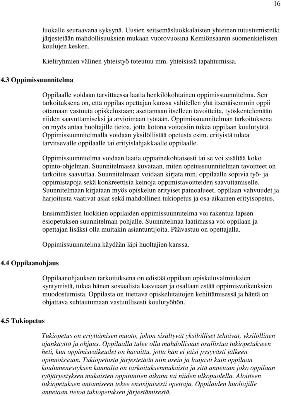 yhteisissä tapahtumissa. Oppilaalle voidaan tarvittaessa laatia henkilökohtainen oppimissuunnitelma.