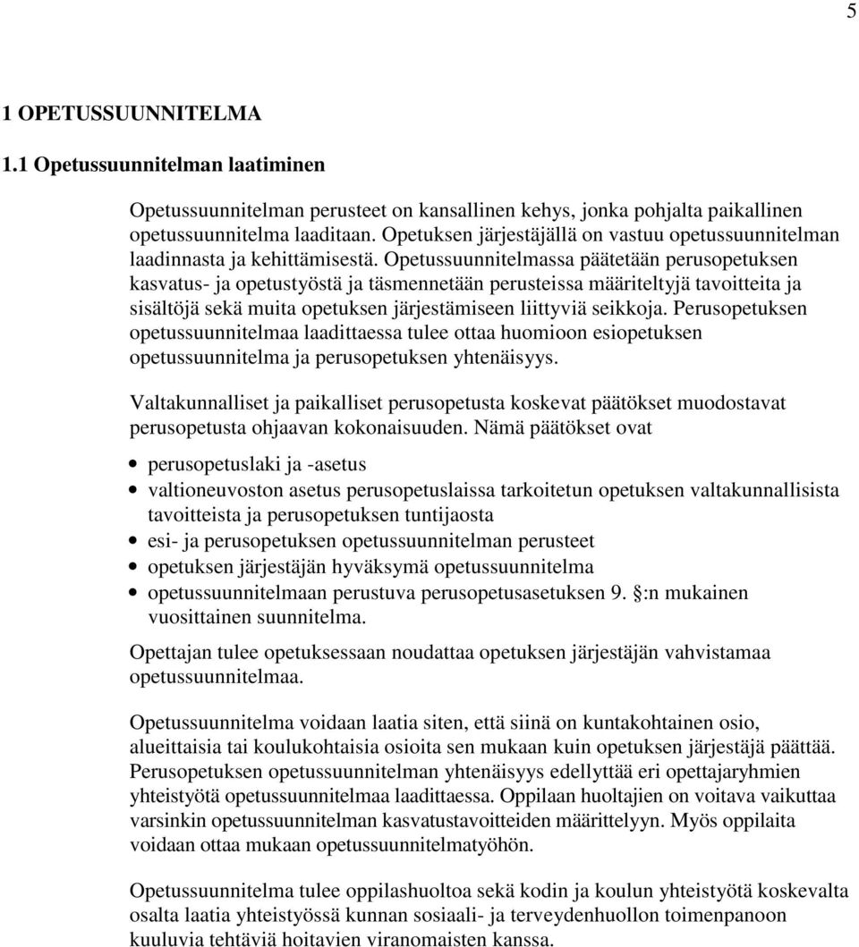 Opetussuunnitelmassa päätetään perusopetuksen kasvatus- ja opetustyöstä ja täsmennetään perusteissa määriteltyjä tavoitteita ja sisältöjä sekä muita opetuksen järjestämiseen liittyviä seikkoja.