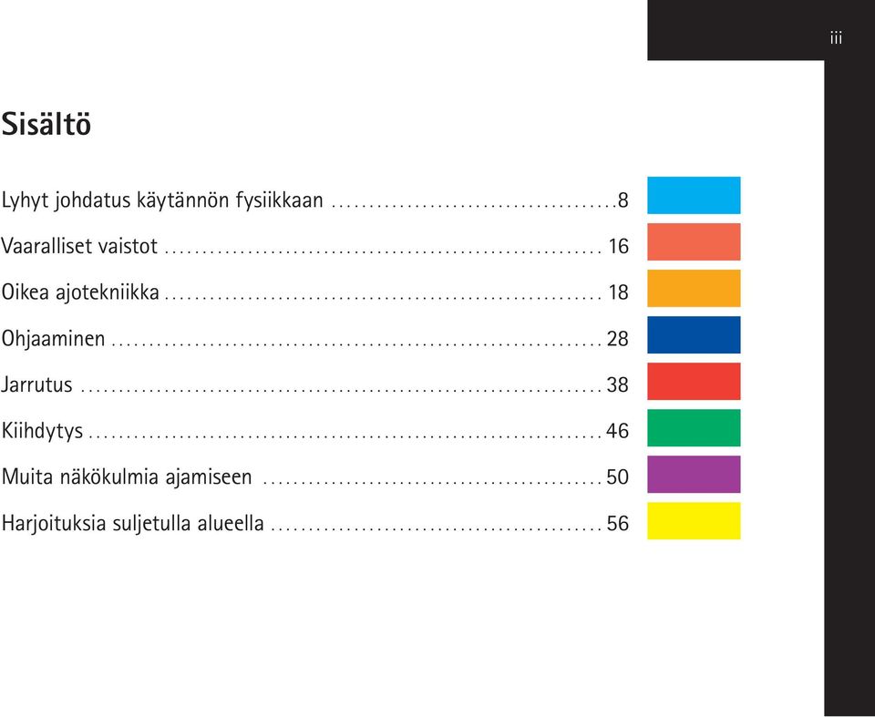 .................................................................... 38 Kiihdytys.................................................................... 46 Muita näkökulmia ajamiseen.