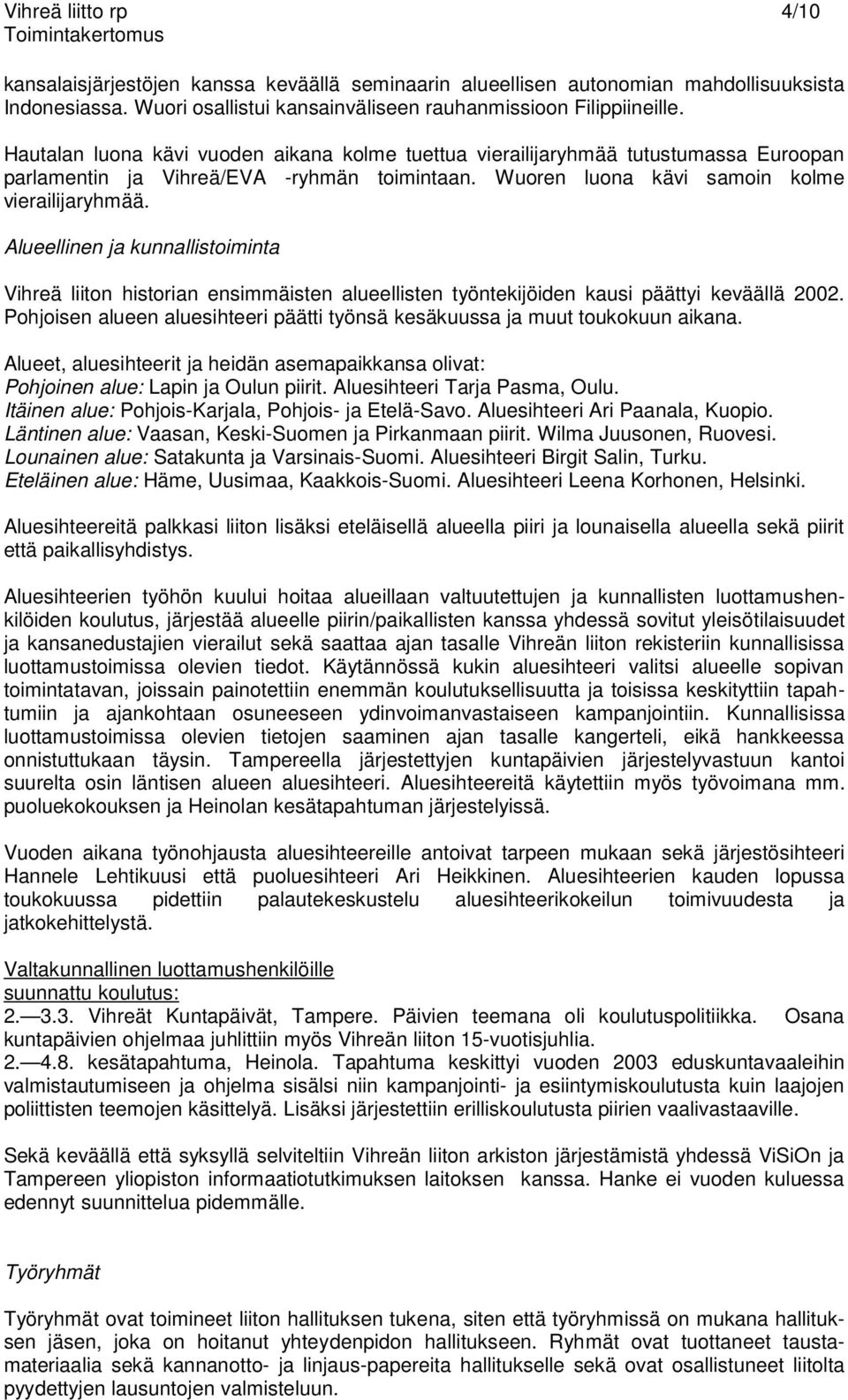 Alueellinen ja kunnallistoiminta Vihreä liiton historian ensimmäisten alueellisten työntekijöiden kausi päättyi keväällä 2002.