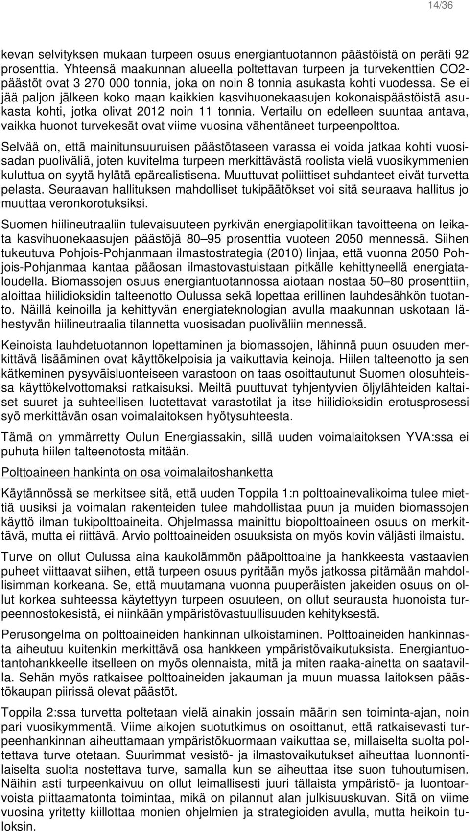 Se ei jää paljon jälkeen koko maan kaikkien kasvihuonekaasujen kokonaispäästöistä asukasta kohti, jotka olivat 2012 noin 11 tonnia.