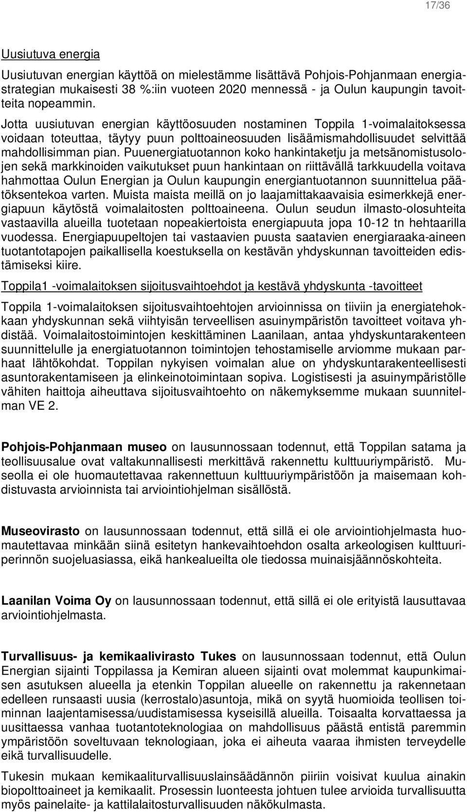 Puuenergiatuotannon koko hankintaketju ja metsänomistusolojen sekä markkinoiden vaikutukset puun hankintaan on riittävällä tarkkuudella voitava hahmottaa Oulun Energian ja Oulun kaupungin