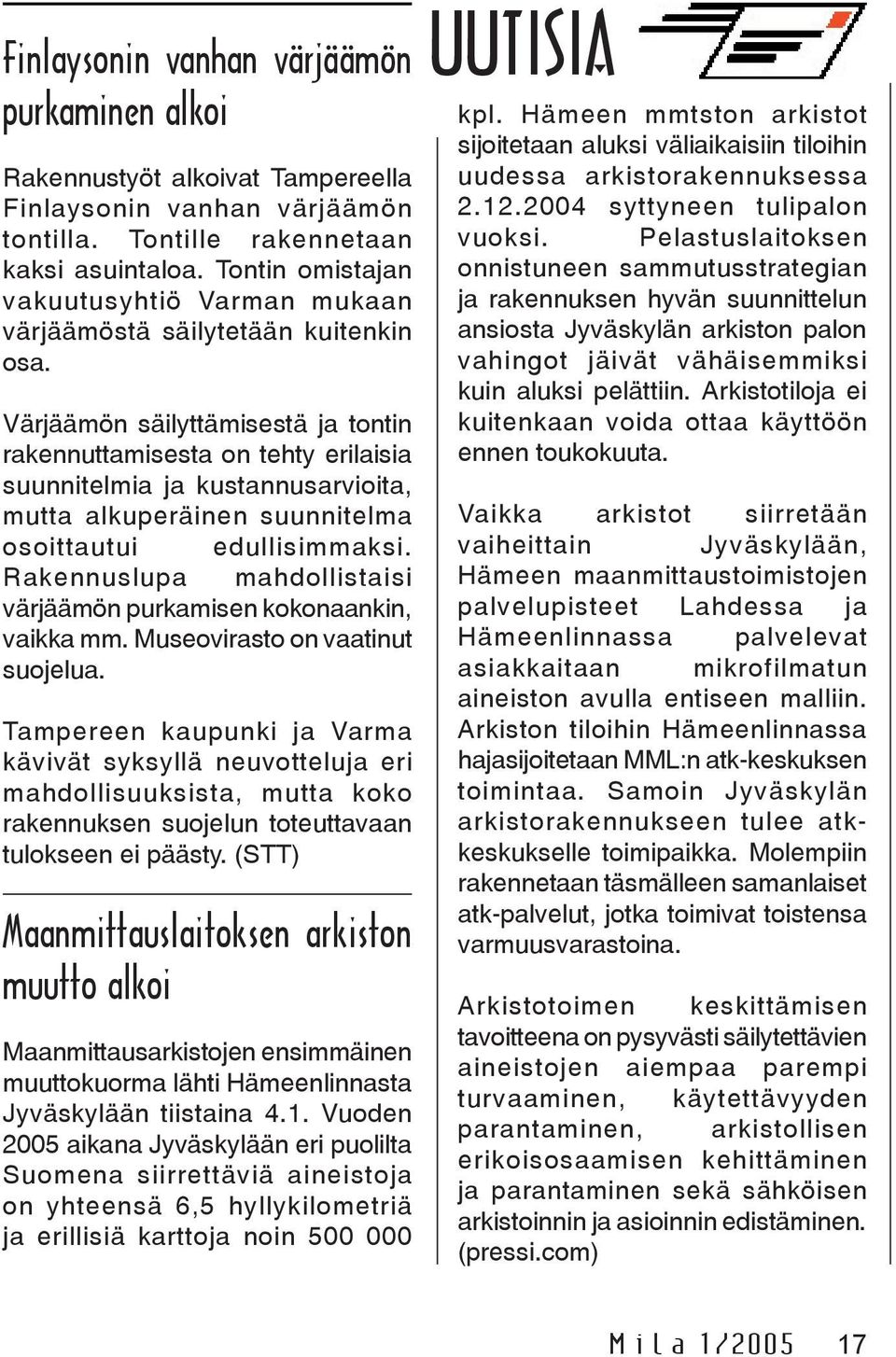 Värjäämön säilyttämisestä ja tontin rakennuttamisesta on tehty erilaisia suunnitelmia ja kustannusarvioita, mutta alkuperäinen suunnitelma osoittautui edullisimmaksi.