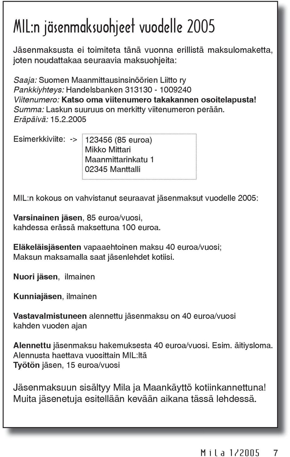 0 Viitenumero: Katso oma viitenumero takakannen osoitelapusta! Summa: Laskun suuruus on merkitty viitenumeron perään. Eräpäivä: 15.2.