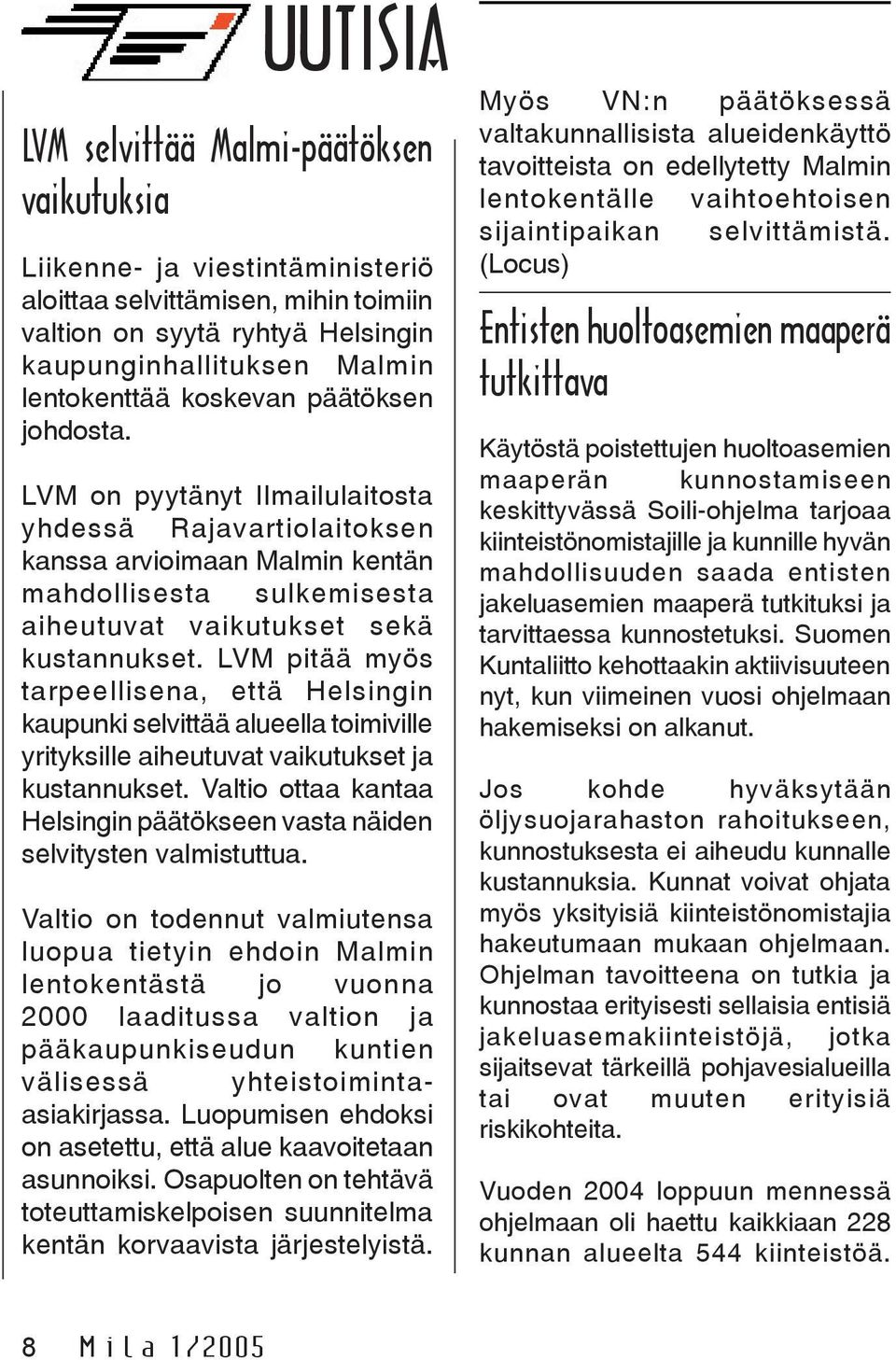 LVM pitää myös tarpeellisena, että Helsingin kaupunki selvittää alueella toimiville yrityksille aiheutuvat vaikutukset ja kustannukset.
