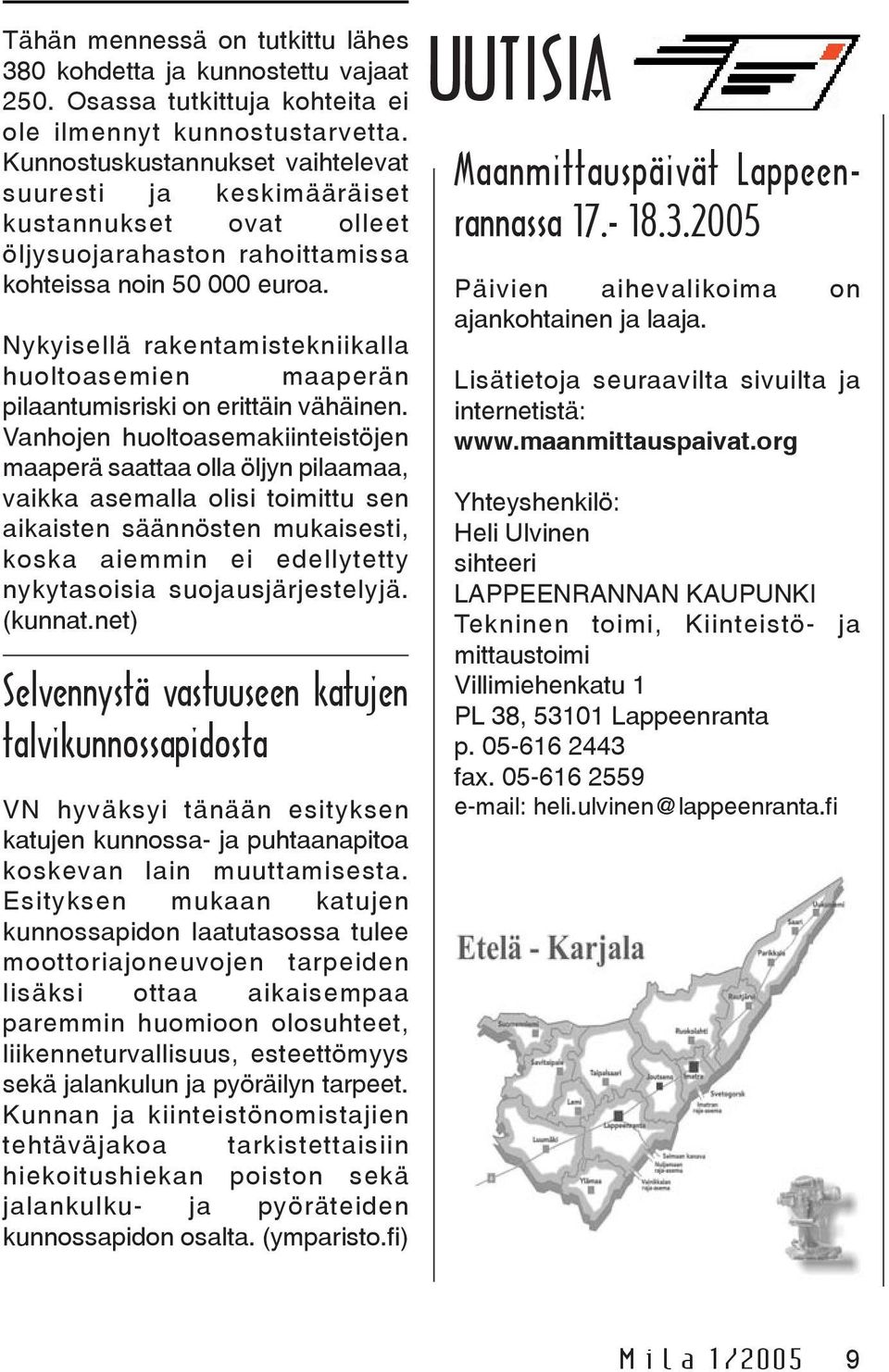 Nykyisellä rakentamistekniikalla huoltoasemien maaperän pilaantumisriski on erittäin vähäinen.