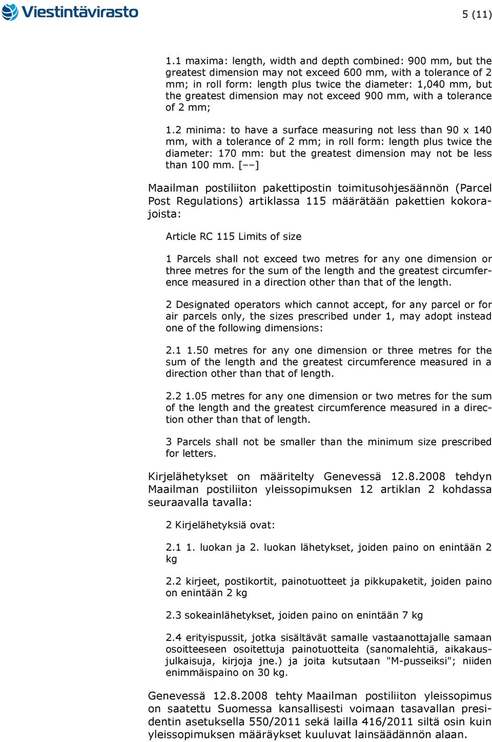 greatest dimension may not exceed 900 mm, with a tolerance of 2 mm; 1.