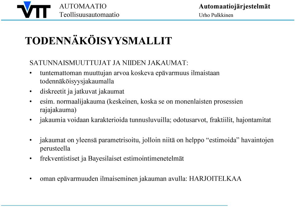 normaalijakauma (keskeinen, koska se on monenlaisten prosessien rajajakauma) jakaumia voidaan karakterioida tunnusluvuilla; odotusarvot,