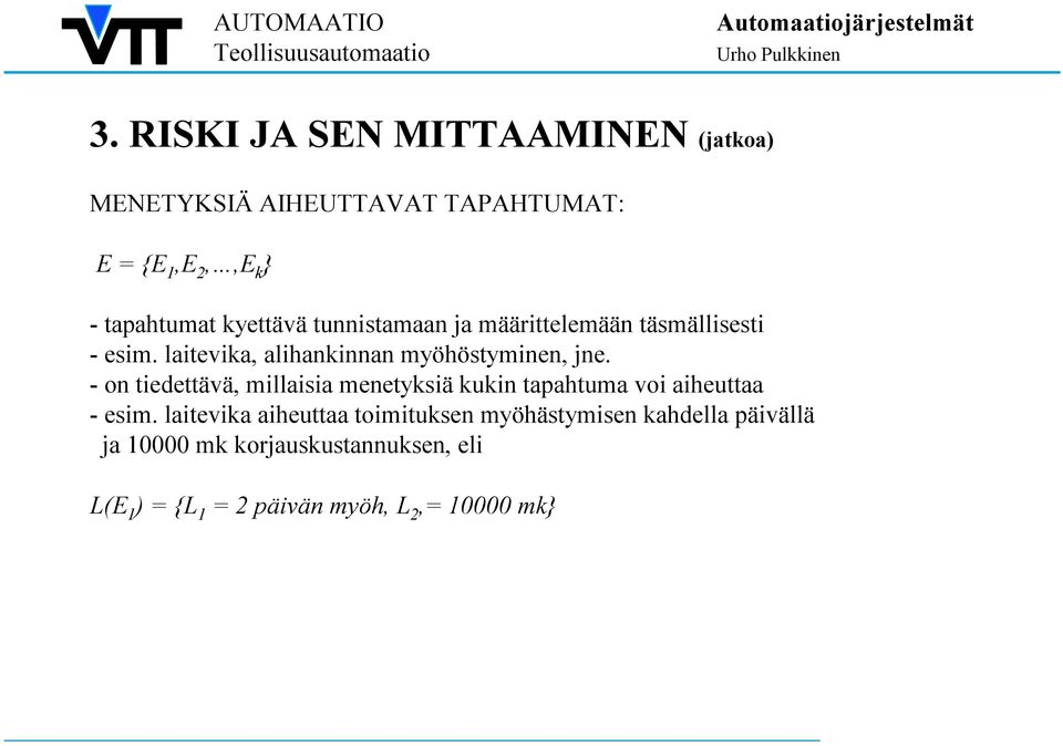 - on tiedettävä, millaisia menetyksiä kukin tapahtuma voi aiheuttaa - esim.