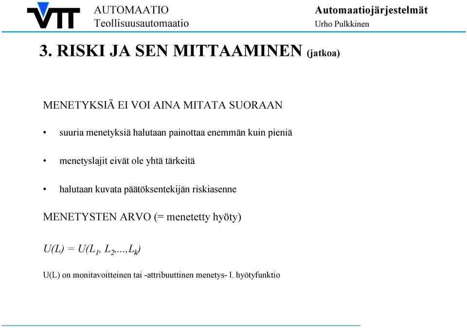 halutaan kuvata päätöksentekijän riskiasenne MENETYSTEN ARVO (= menetetty hyöty) U(L)