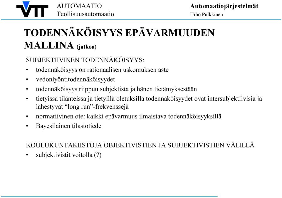 oletuksilla todennäköisyydet ovat intersubjektiivisia ja lähestyvät long run -frekvenssejä normatiivinen ote: kaikki epävarmuus