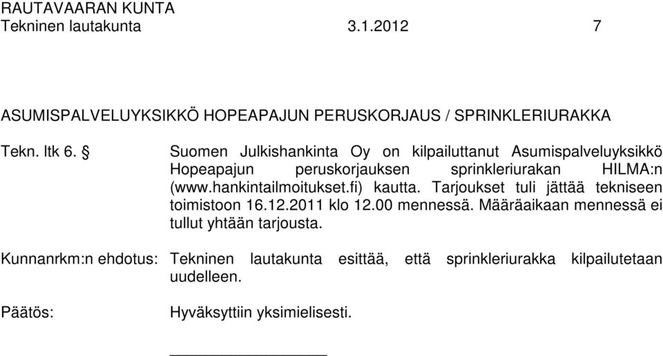hankintailmoitukset.fi) kautta. Tarjoukset tuli jättää tekniseen toimistoon 16.12.2011 klo 12.00 mennessä.