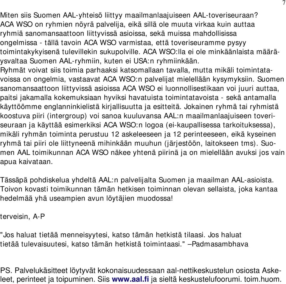 toveriseuramme pysyy toimintakykyisenä tulevillekin sukupolville. ACA WSO:lla ei ole minkäänlaista määräysvaltaa Suomen AAL-ryhmiin, kuten ei USA:n ryhmiinkään.