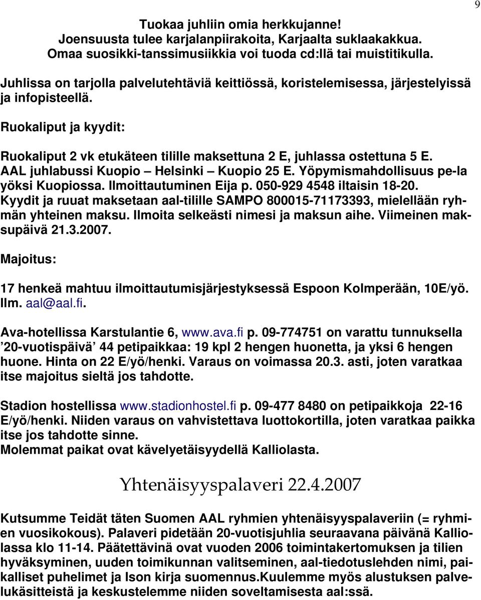 AAL juhlabussi Kuopio Helsinki Kuopio 25 E. Yöpymismahdollisuus pe-la yöksi Kuopiossa. Ilmoittautuminen Eija p. 050-929 4548 iltaisin 18-20.