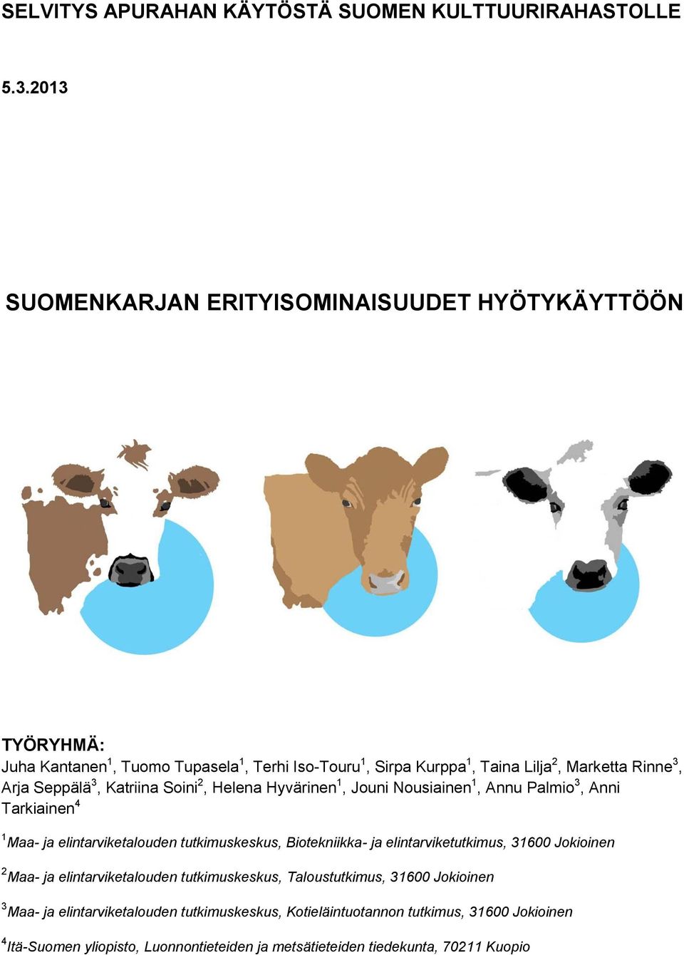 Seppälä 3, Katriina Soini 2, Helena Hyvärinen 1, Jouni Nousiainen 1, Annu Palmio 3, Anni Tarkiainen 4 1 Maa- ja elintarviketalouden tutkimuskeskus, Biotekniikka- ja