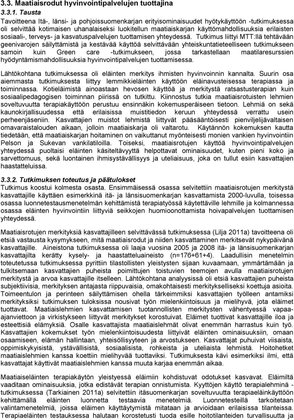 erilaisten sosiaali-, terveys- ja kasvatuspalvelujen tuottamisen yhteydessä.
