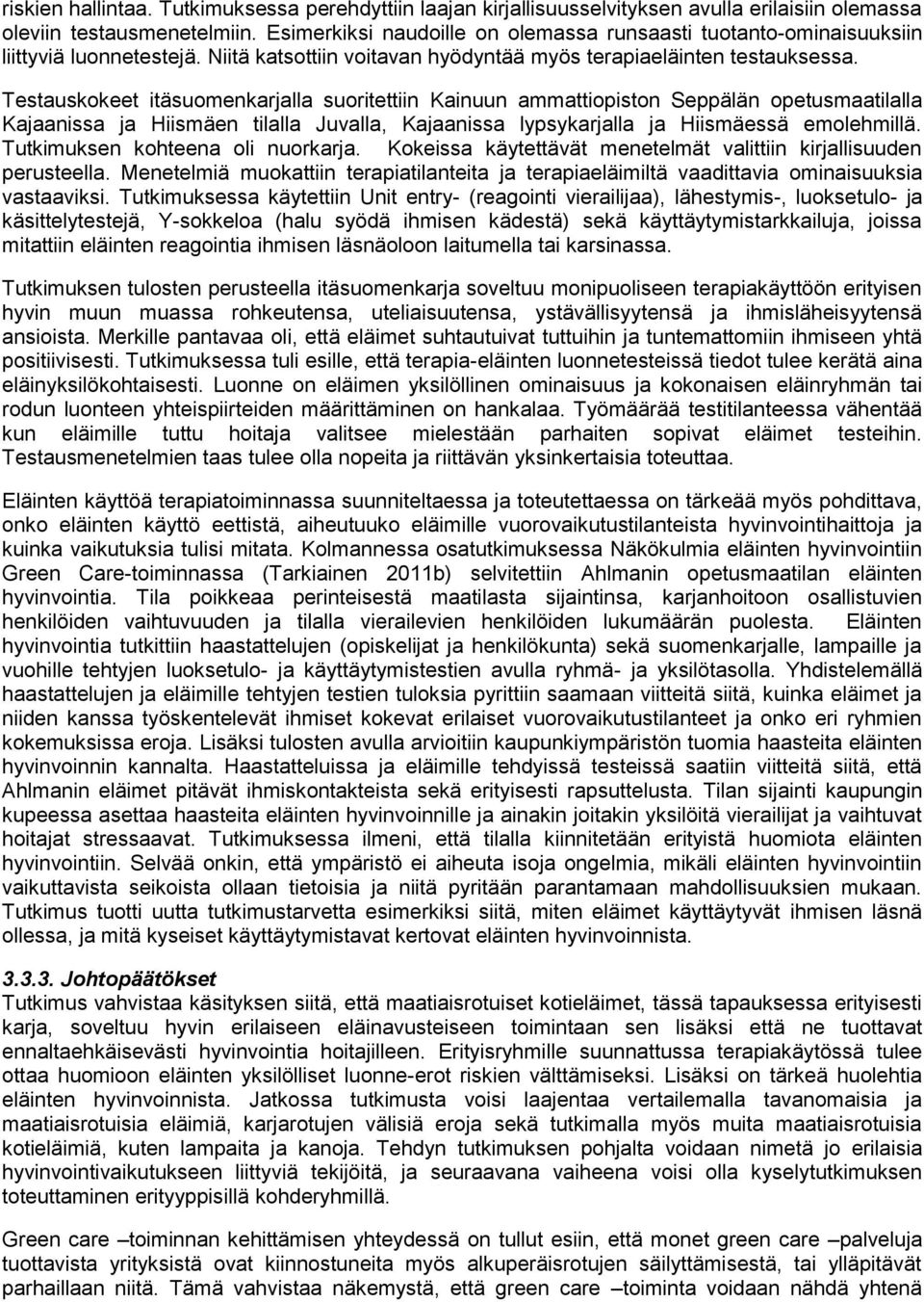 Testauskokeet itäsuomenkarjalla suoritettiin Kainuun ammattiopiston Seppälän opetusmaatilalla Kajaanissa ja Hiismäen tilalla Juvalla, Kajaanissa lypsykarjalla ja Hiismäessä emolehmillä.