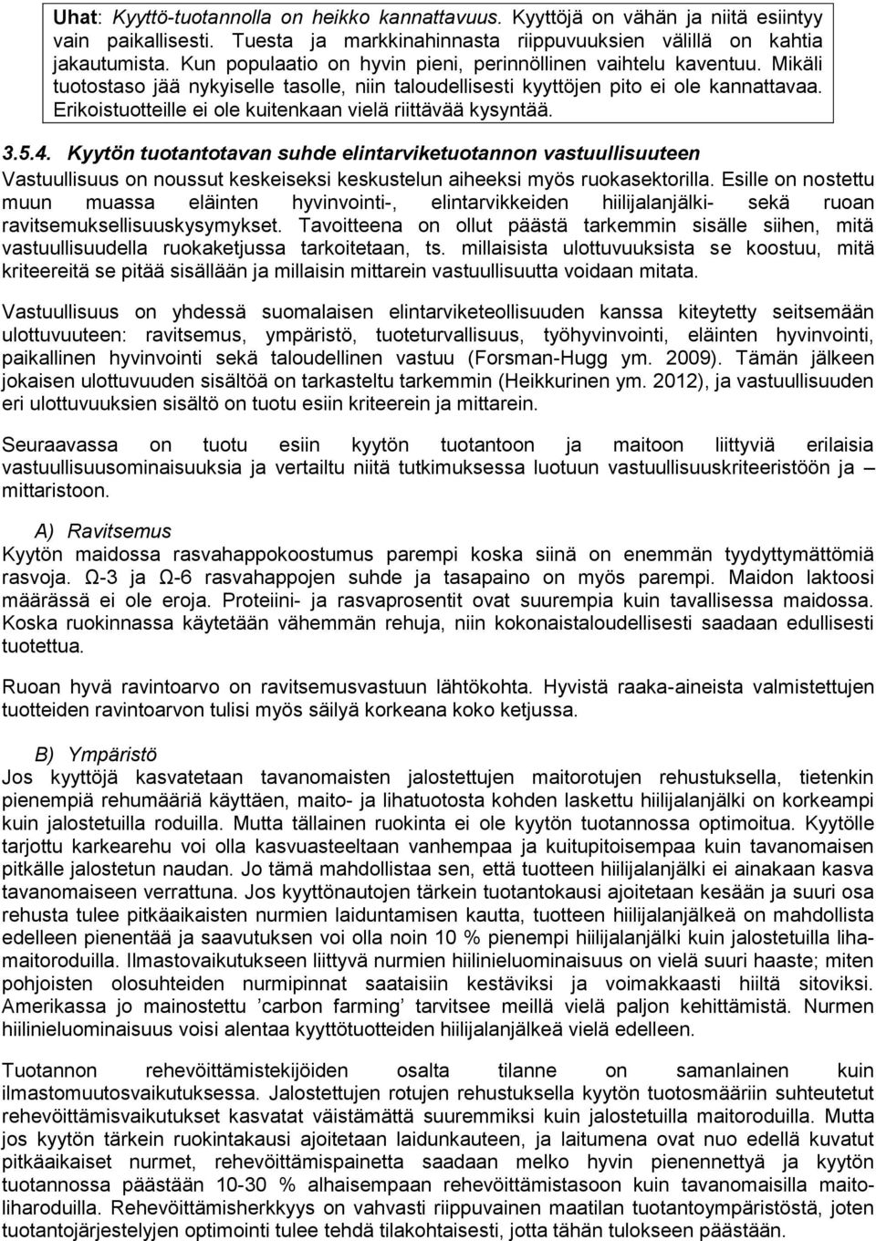 Erikoistuotteille ei ole kuitenkaan vielä riittävää kysyntää. 3.5.4.