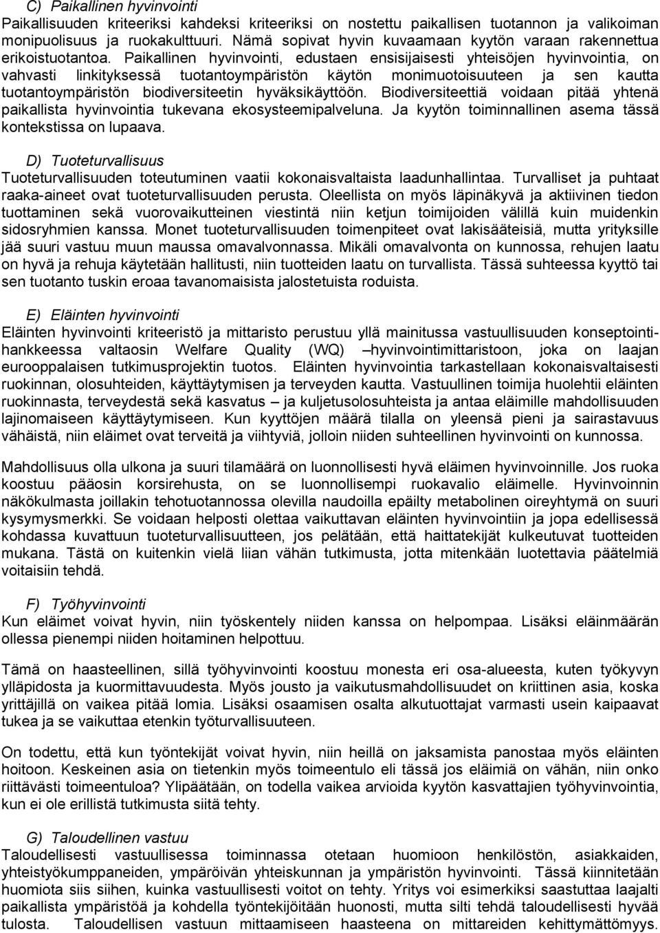 Paikallinen hyvinvointi, edustaen ensisijaisesti yhteisöjen hyvinvointia, on vahvasti linkityksessä tuotantoympäristön käytön monimuotoisuuteen ja sen kautta tuotantoympäristön biodiversiteetin