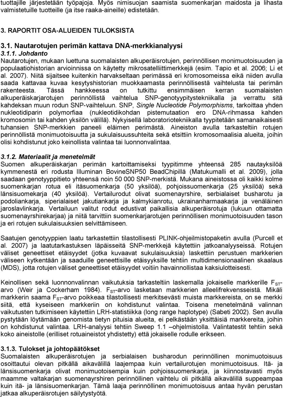 1. Johdanto Nautarotujen, mukaan luettuna suomalaisten alkuperäisrotujen, perinnöllisen monimuotoisuuden ja populaatiohistorian arvioinnissa on käytetty mikrosatelliittimerkkejä (esim. Tapio et al.