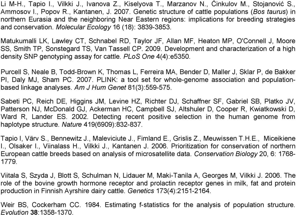 Molecular Ecology 16 (18): 3839-3853. Matukumalli LK, Lawley CT, Schnabel RD, Taylor JF, Allan MF, Heaton MP, O'Connell J, Moore SS, Smith TP, Sonstegard TS, Van Tassell CP. 2009.