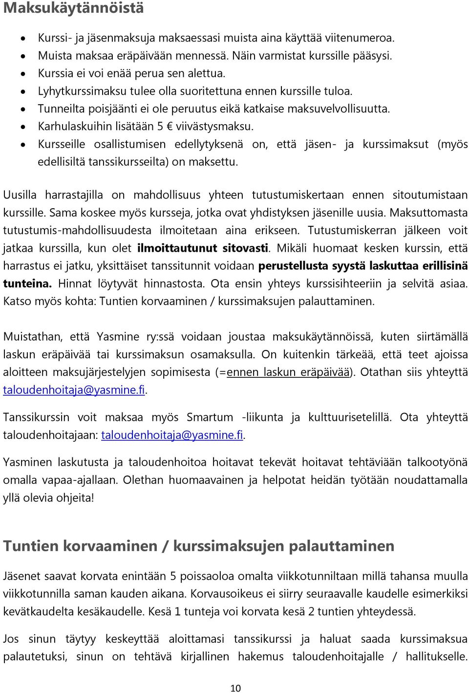 Kursseille osallistumisen edellytyksenä on, että jäsen- ja kurssimaksut (myös edellisiltä tanssikursseilta) on maksettu.