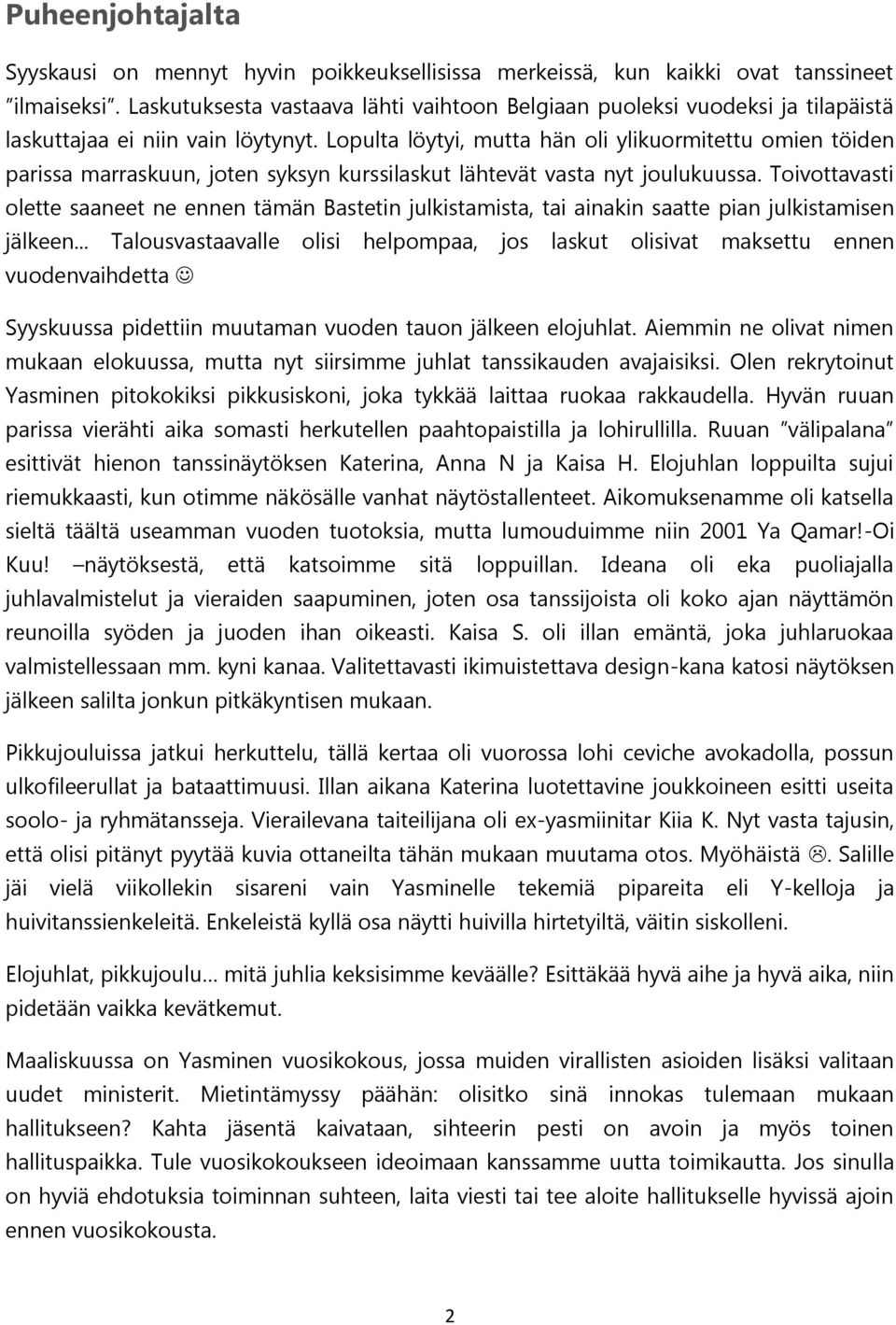 Lopulta löytyi, mutta hän oli ylikuormitettu omien töiden parissa marraskuun, joten syksyn kurssilaskut lähtevät vasta nyt joulukuussa.