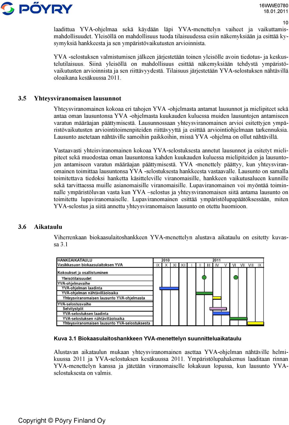 YVA -selostuksen valmistumisen jälkeen järjestetään toinen yleisölle avoin tiedotus- ja keskustelutilaisuus.