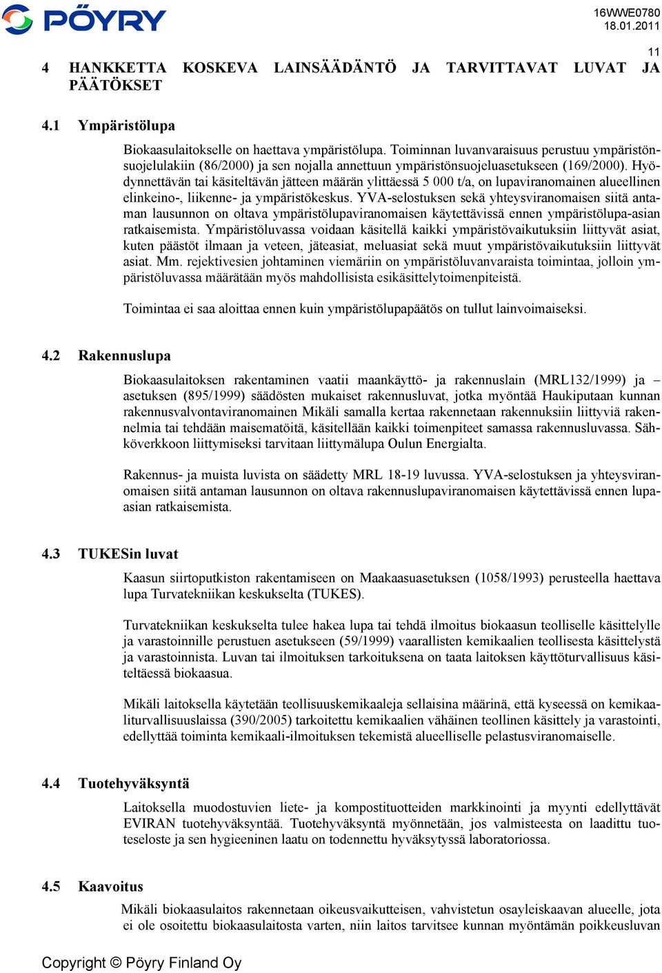 Hyödynnettävän tai käsiteltävän jätteen määrän ylittäessä 5 000 t/a, on lupaviranomainen alueellinen elinkeino-, liikenne- ja ympäristökeskus.