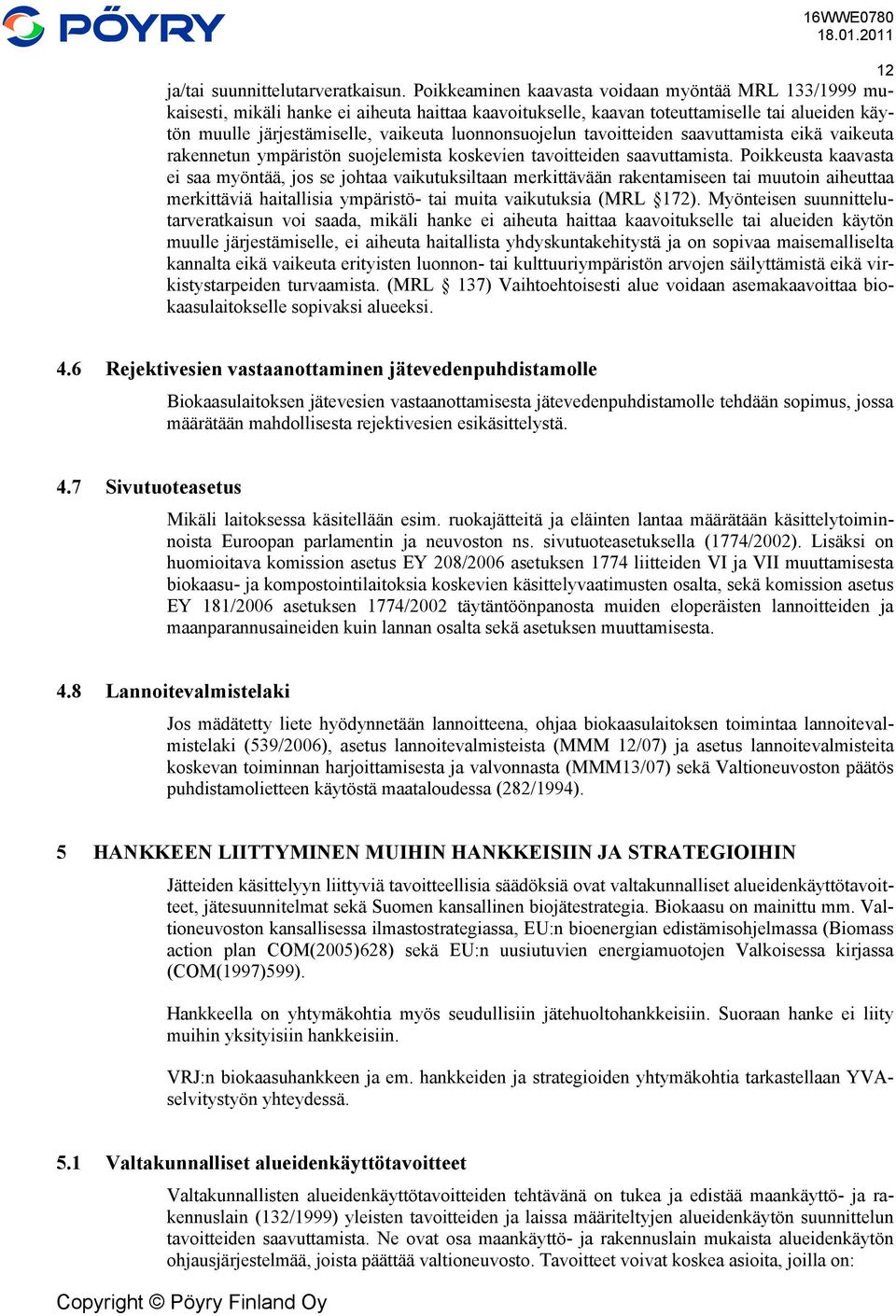 luonnonsuojelun tavoitteiden saavuttamista eikä vaikeuta rakennetun ympäristön suojelemista koskevien tavoitteiden saavuttamista.