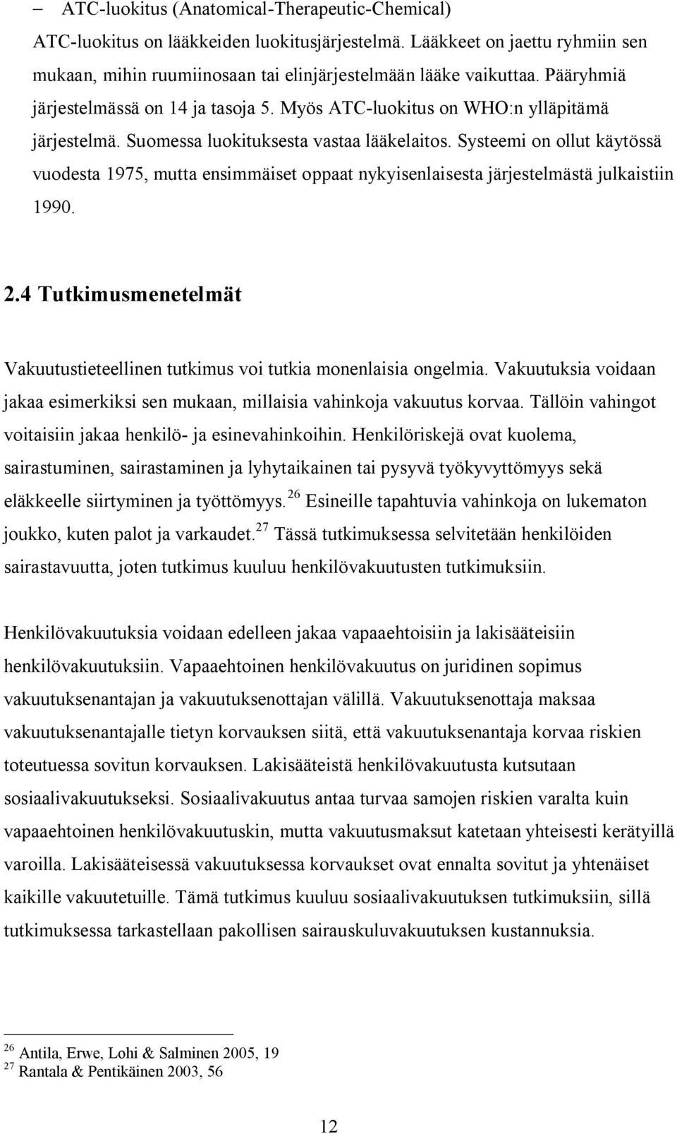 Systeemi on ollut käytössä vuodesta 1975, mutta ensimmäiset oppaat nykyisenlaisesta järjestelmästä julkaistiin 1990. 2.