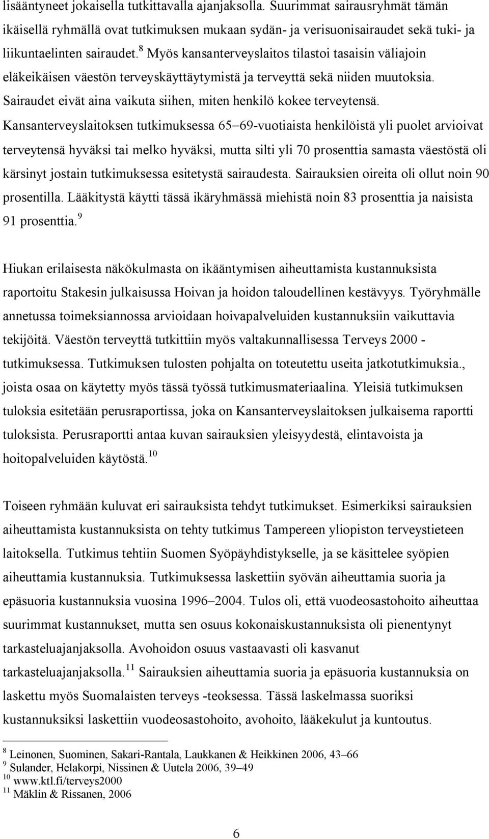 Sairaudet eivät aina vaikuta siihen, miten henkilö kokee terveytensä.