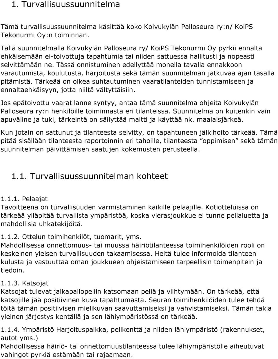 Tässä onnistuminen edellyttää monella tavalla ennakkoon varautumista, koulutusta, harjoitusta sekä tämän suunnitelman jatkuvaa ajan tasalla pitämistä.