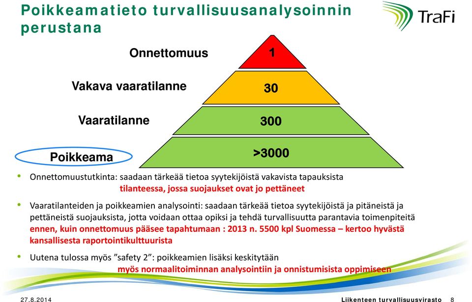 pettäneistä suojauksista, jotta voidaan ottaa opiksi ja tehdä turvallisuutta parantavia toimenpiteitä ennen, kuin onnettomuus pääsee tapahtumaan : 2013 n.