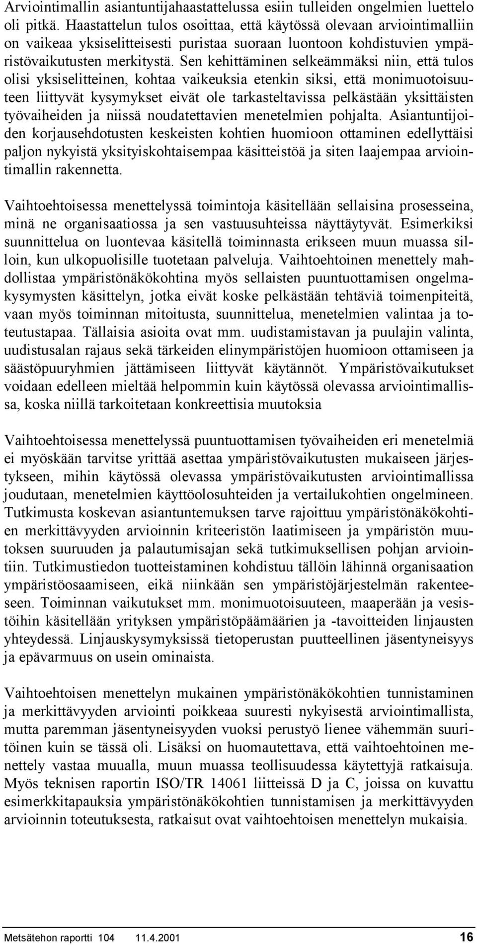 Sen kehittäminen selkeämmäksi niin, että tulos olisi yksiselitteinen, kohtaa vaikeuksia etenkin siksi, että monimuotoisuuteen liittyvät kysymykset eivät ole tarkasteltavissa pelkästään yksittäisten