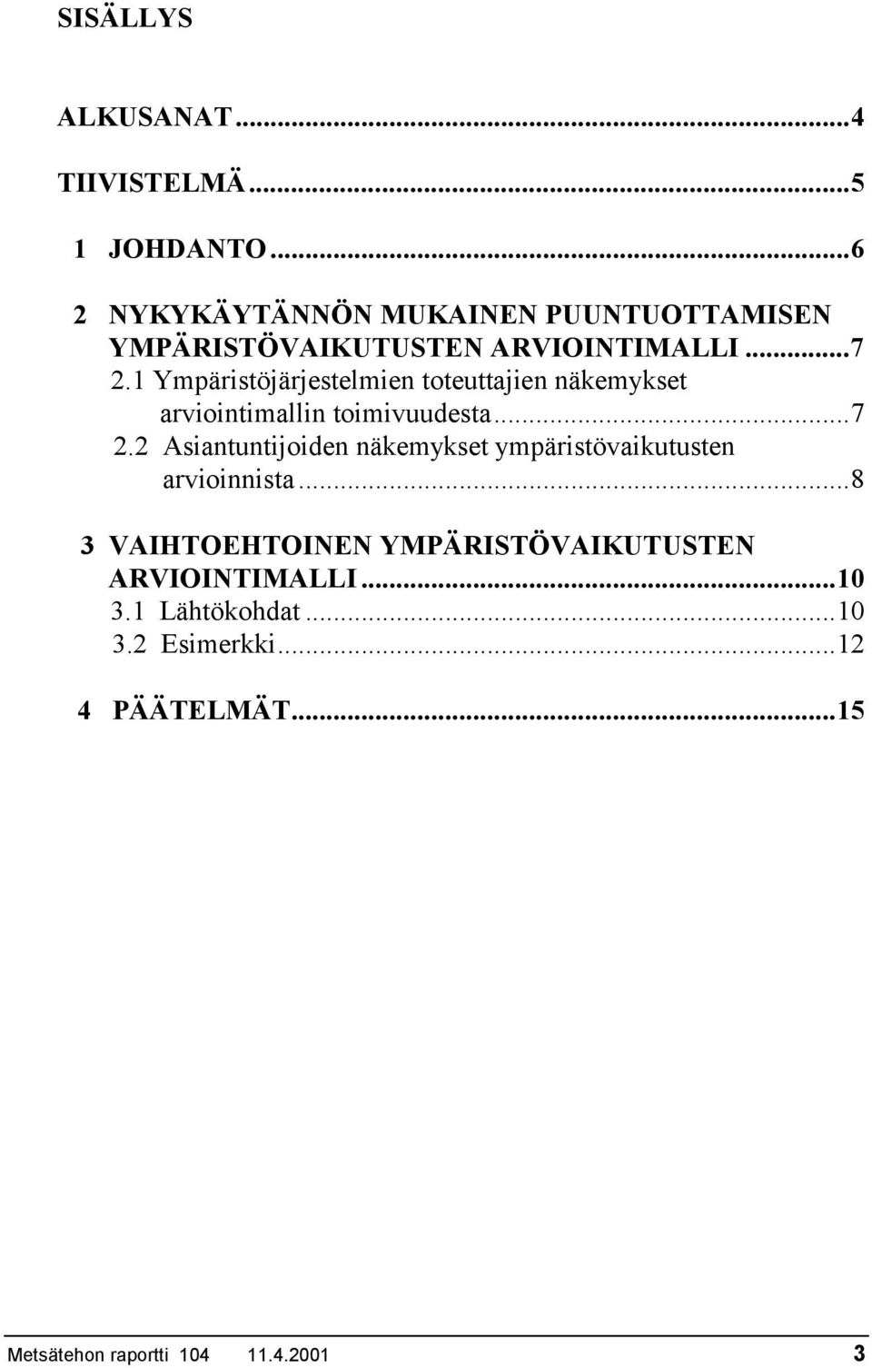 1 Ympäristöjärjestelmien toteuttajien näkemykset arviointimallin toimivuudesta...7 2.