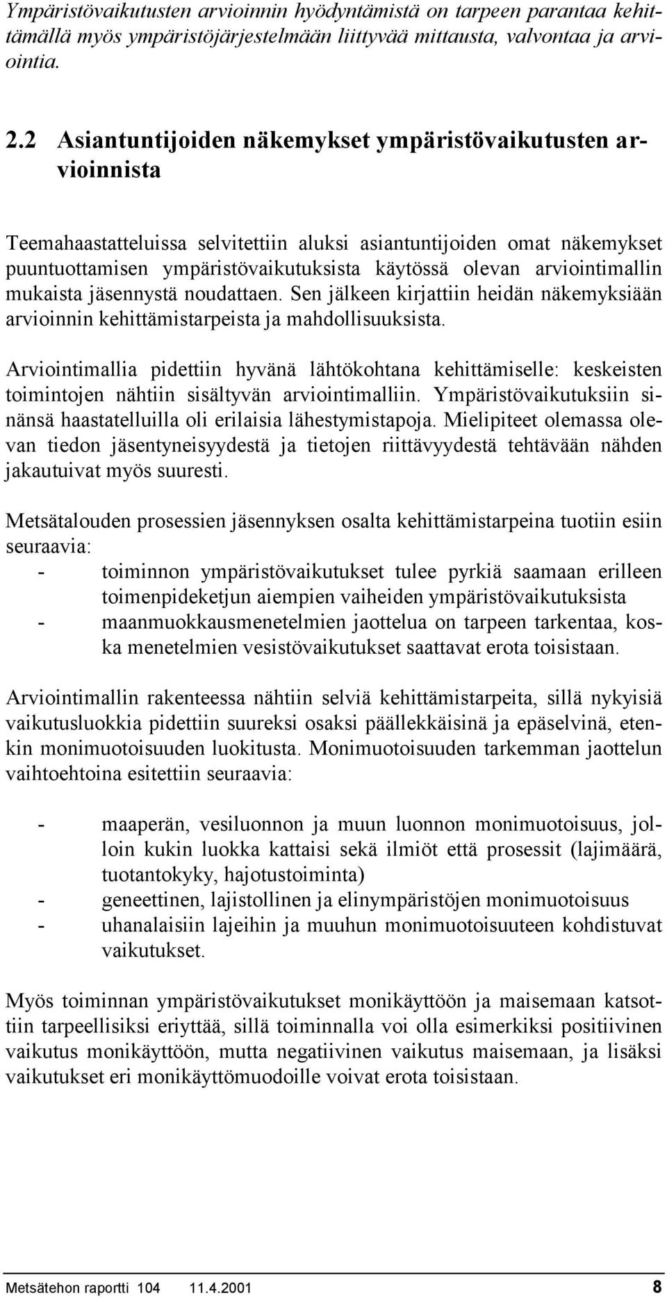 arviointimallin mukaista jäsennystä noudattaen. Sen jälkeen kirjattiin heidän näkemyksiään arvioinnin kehittämistarpeista ja mahdollisuuksista.