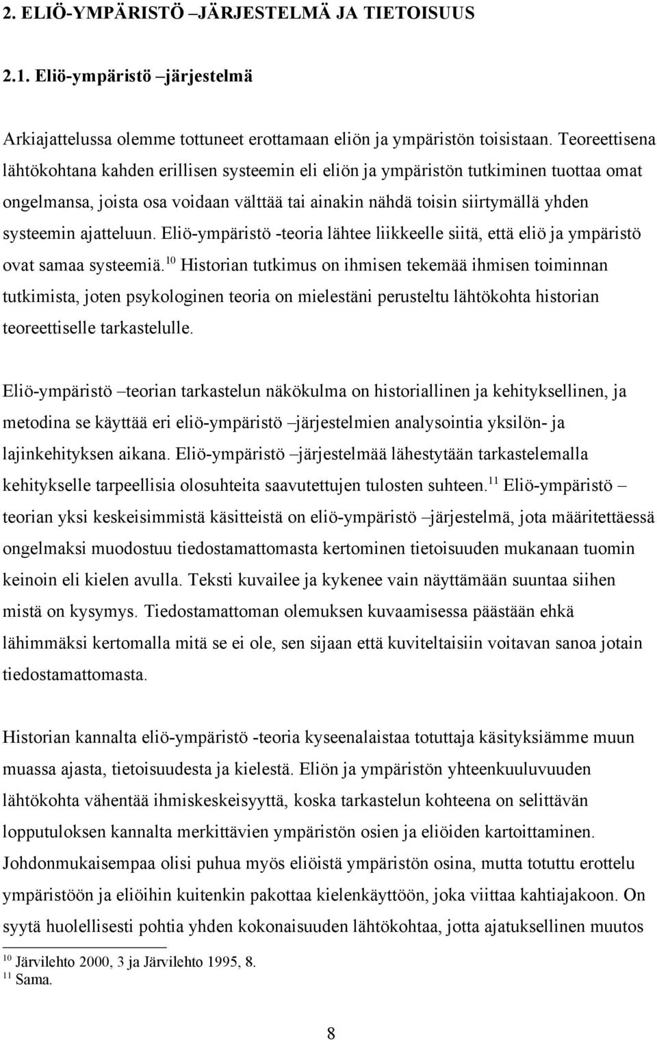 ajatteluun. Eliö-ympäristö -teoria lähtee liikkeelle siitä, että eliö ja ympäristö ovat samaa systeemiä.