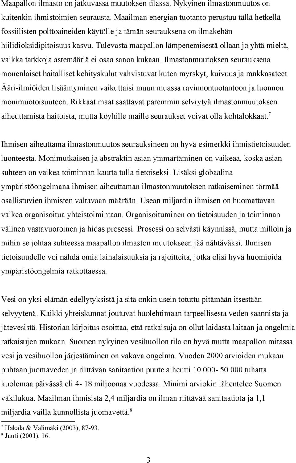 Tulevasta maapallon lämpenemisestä ollaan jo yhtä mieltä, vaikka tarkkoja astemääriä ei osaa sanoa kukaan.