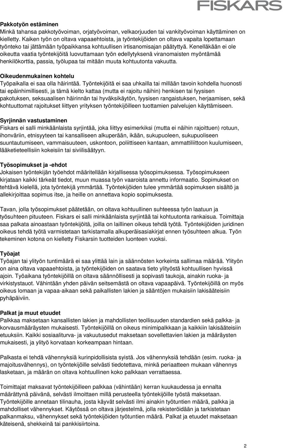 Kenelläkään ei ole oikeutta vaatia työntekijöitä luovuttamaan työn edellytyksenä viranomaisten myöntämää henkilökorttia, passia, työlupaa tai mitään muuta kohtuutonta vakuutta.