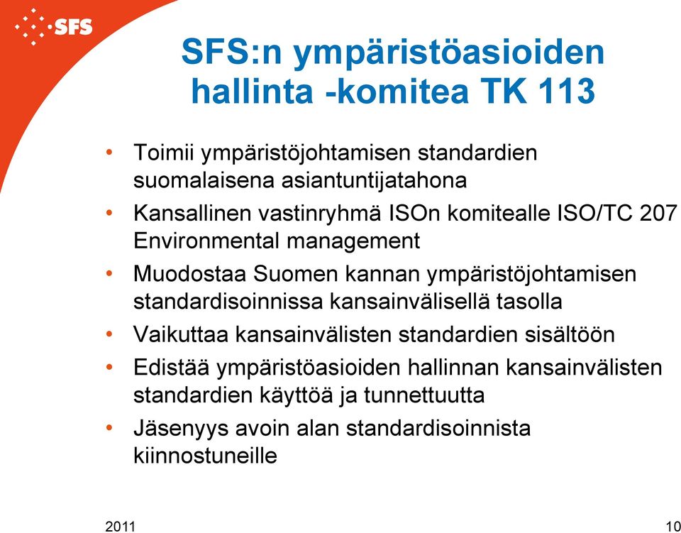 standardisoinnissa kansainvälisellä tasolla Vaikuttaa kansainvälisten standardien sisältöön Edistää ympäristöasioiden