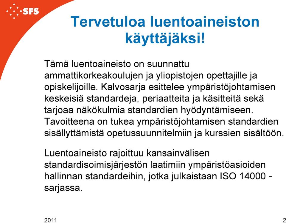 hyödyntämiseen. Tavoitteena on tukea ympäristöjohtamisen standardien sisällyttämistä opetussuunnitelmiin ja kurssien sisältöön.