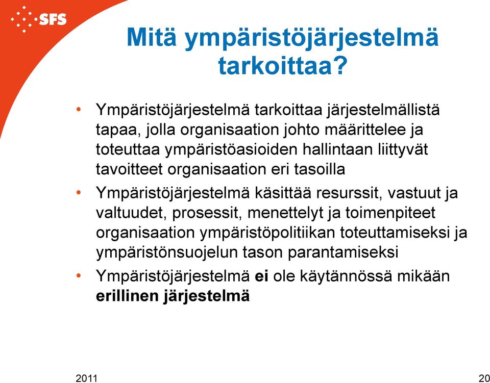 ympäristöasioiden hallintaan liittyvät tavoitteet organisaation eri tasoilla Ympäristöjärjestelmä käsittää resurssit,