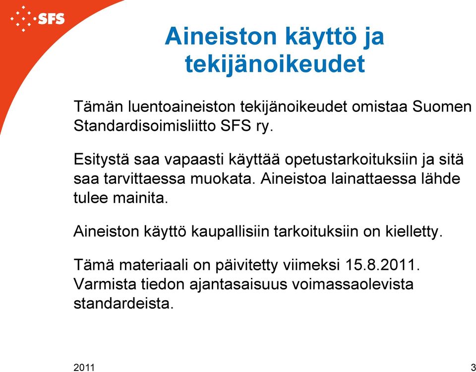 Esitystä saa vapaasti käyttää opetustarkoituksiin ja sitä saa tarvittaessa muokata.