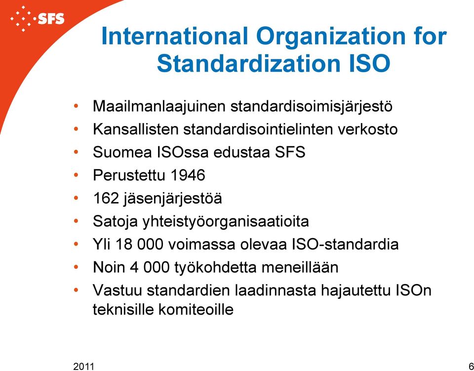 jäsenjärjestöä Satoja yhteistyöorganisaatioita Yli 18 000 voimassa olevaa ISO-standardia Noin 4