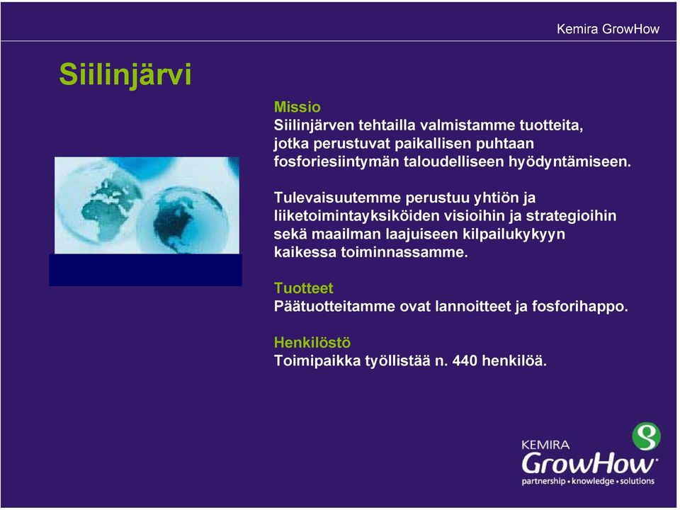 Tulevaisuutemme perustuu yhtiön ja liiketoimintayksiköiden visioihin ja strategioihin sekä maailman