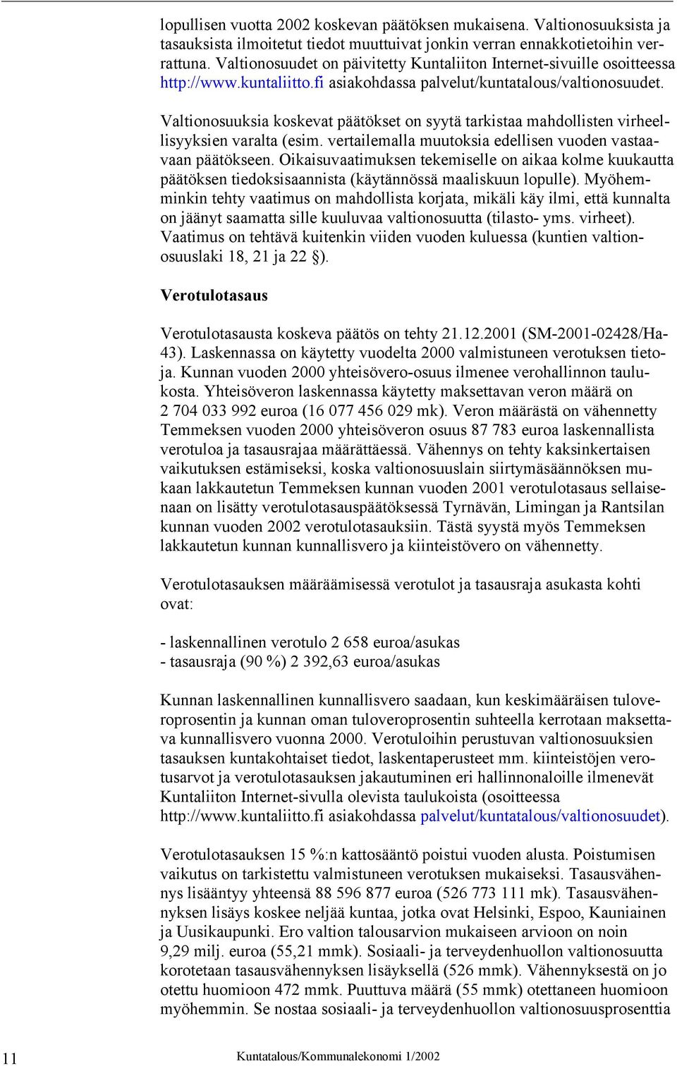 Valtionosuuksia koskevat päätökset on syytä tarkistaa mahdollisten virheellisyyksien varalta (esim. vertailemalla muutoksia edellisen vuoden vastaavaan päätökseen.
