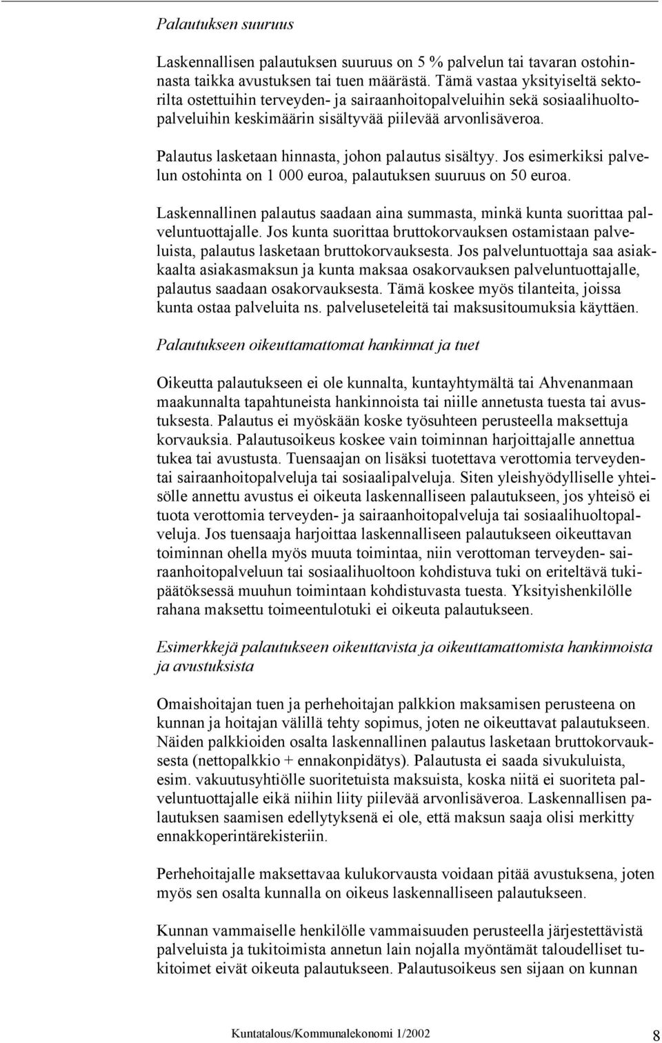 Palautus lasketaan hinnasta, johon palautus sisältyy. Jos esimerkiksi palvelun ostohinta on 1 000 euroa, palautuksen suuruus on 50 euroa.