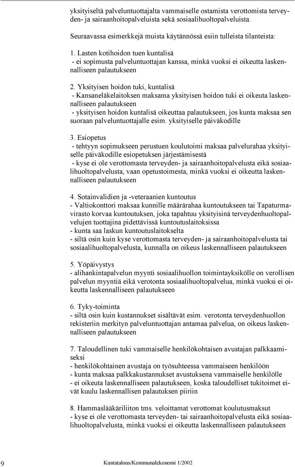 Lasten kotihoidon tuen kuntalisä - ei sopimusta palveluntuottajan kanssa, minkä vuoksi ei oikeutta laskennalliseen palautukseen 2.