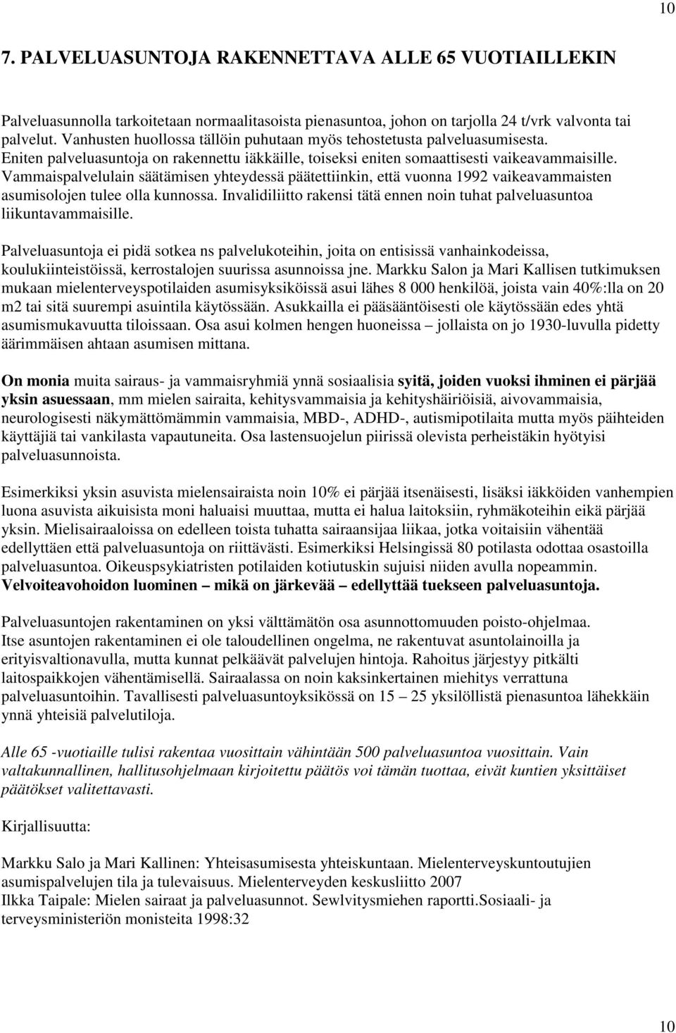 Vammaispalvelulain säätämisen yhteydessä päätettiinkin, että vuonna 1992 vaikeavammaisten asumisolojen tulee olla kunnossa.